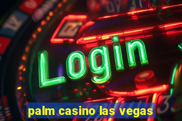 palm casino las vegas