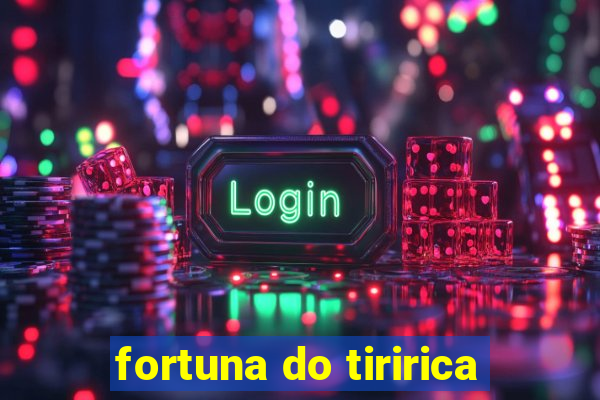 fortuna do tiririca