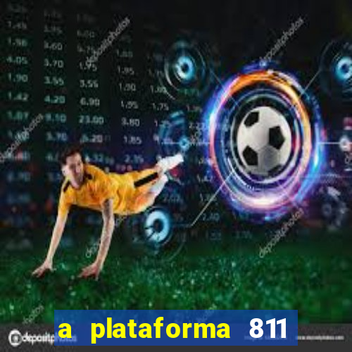 a plataforma 811 bet é confiável