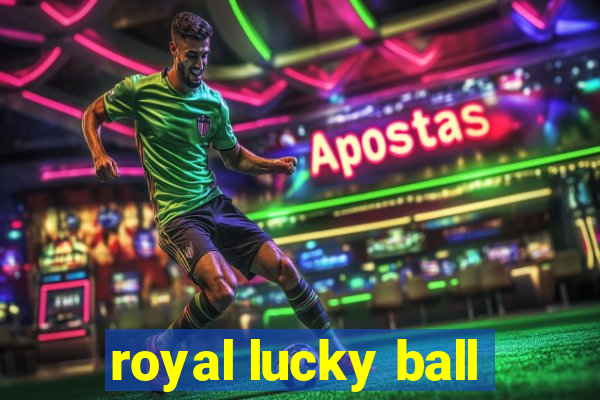 royal lucky ball