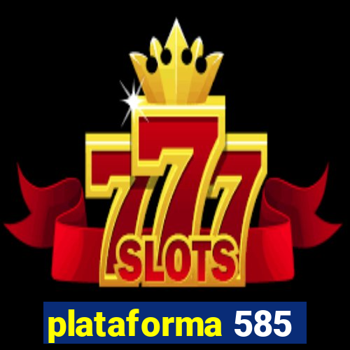 plataforma 585