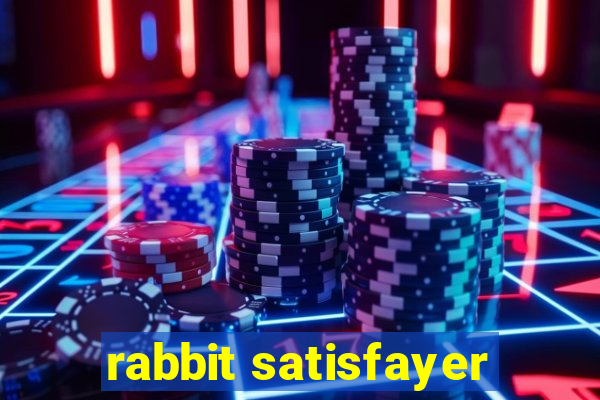 rabbit satisfayer