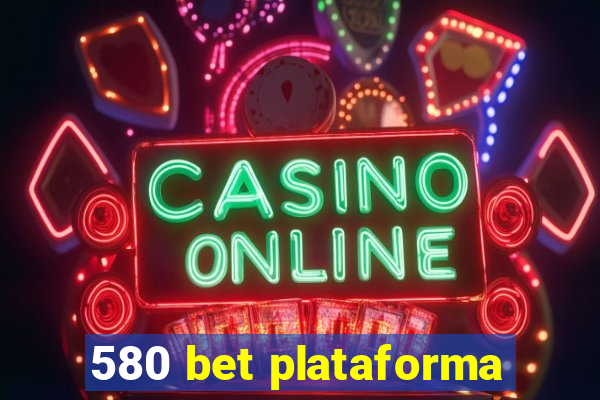 580 bet plataforma