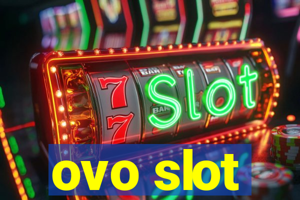 ovo slot