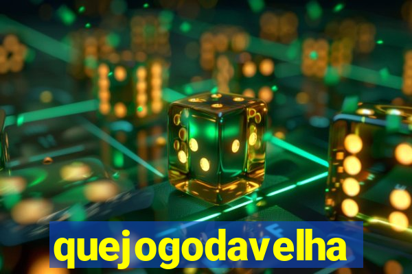 quejogodavelha