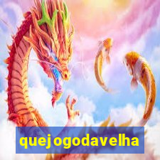 quejogodavelha