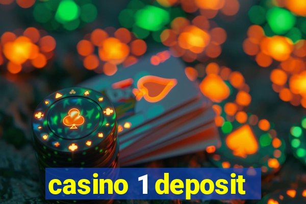 casino 1 deposit