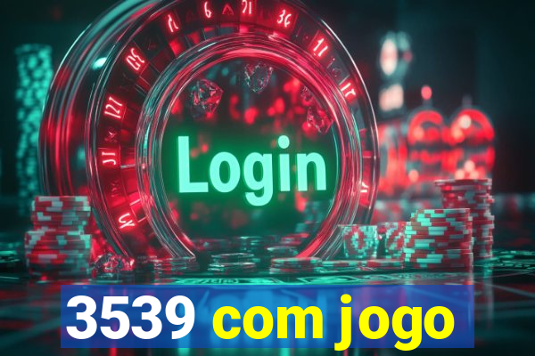 3539 com jogo