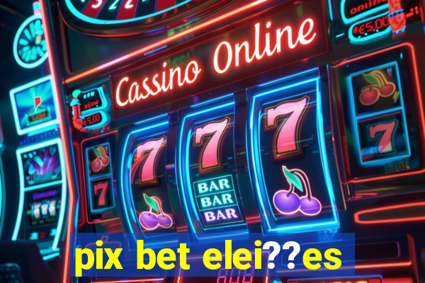 pix bet elei??es