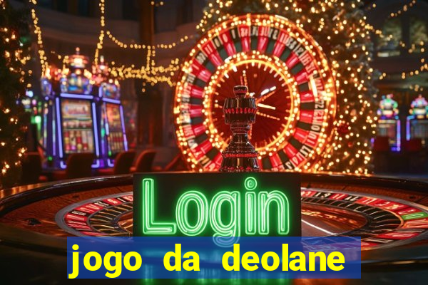 jogo da deolane que ganha dinheiro