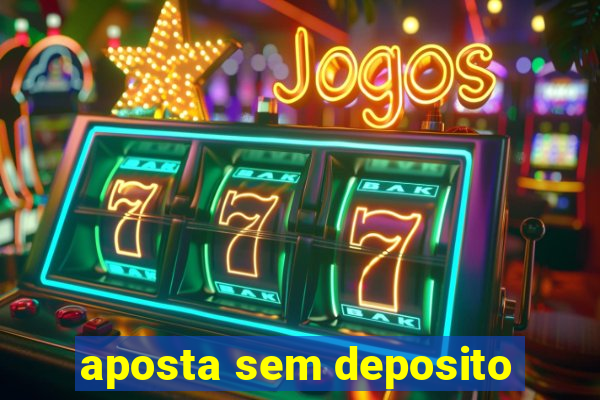 aposta sem deposito