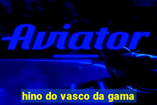 hino do vasco da gama