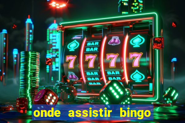 onde assistir bingo o rei das manh?s