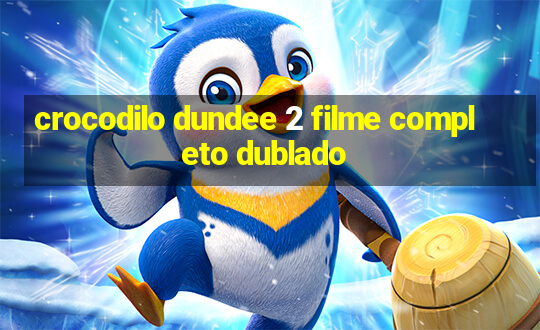 crocodilo dundee 2 filme completo dublado