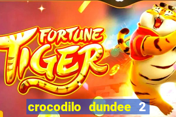 crocodilo dundee 2 filme completo dublado