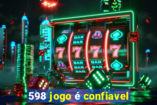 598 jogo é confiavel