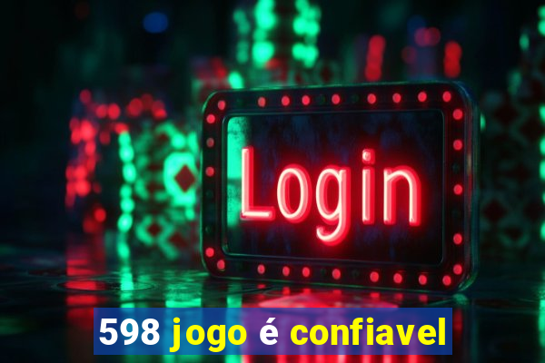 598 jogo é confiavel