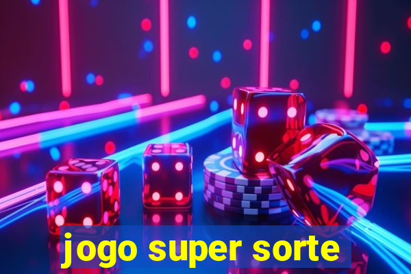 jogo super sorte