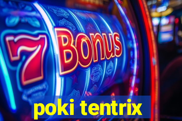 poki tentrix