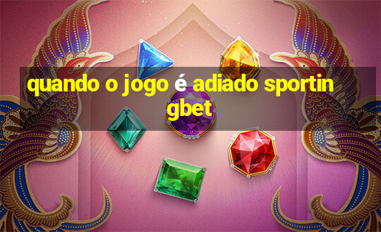 quando o jogo é adiado sportingbet