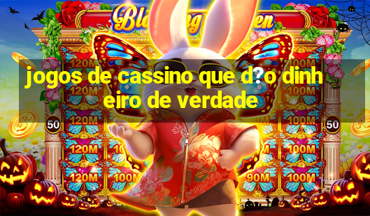 jogos de cassino que d?o dinheiro de verdade