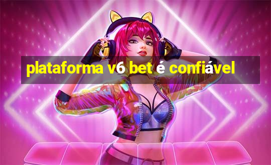 plataforma v6 bet é confiável