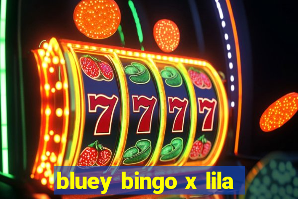 bluey bingo x lila