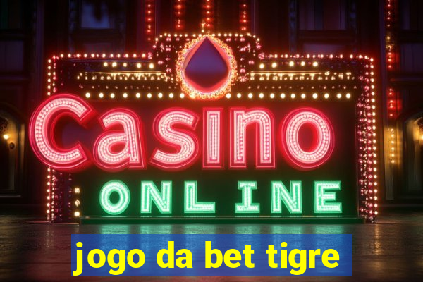 jogo da bet tigre