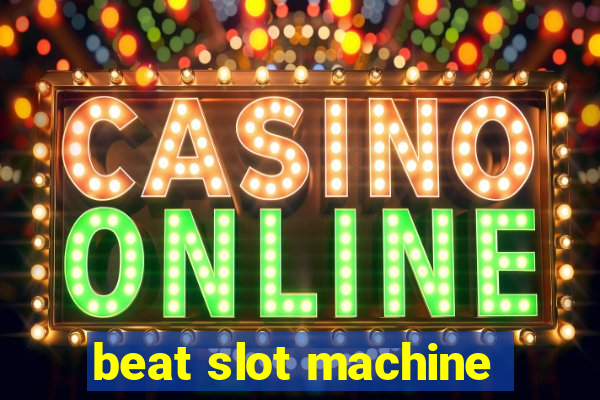 beat slot machine