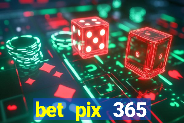 bet pix 365 b么nus cadastro