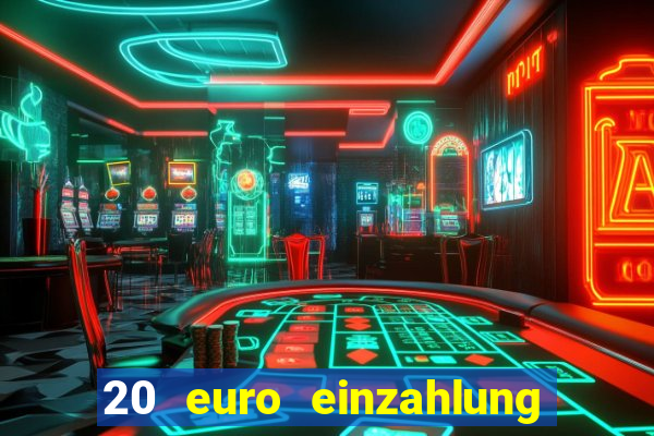 20 euro einzahlung casino bonus