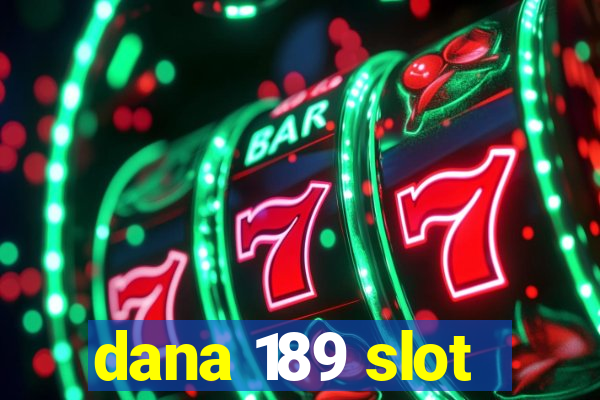 dana 189 slot