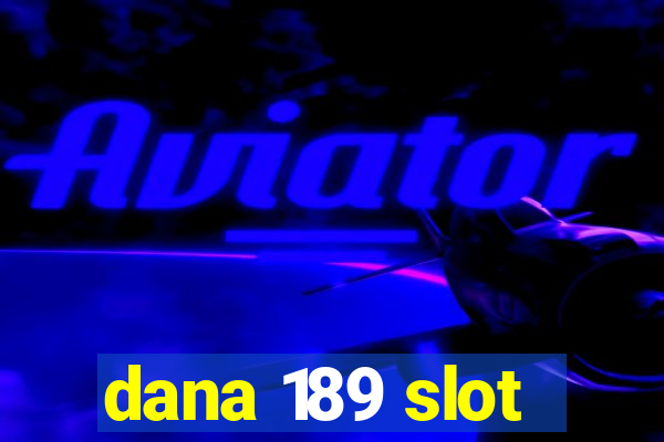 dana 189 slot