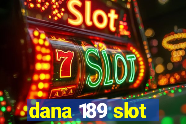 dana 189 slot