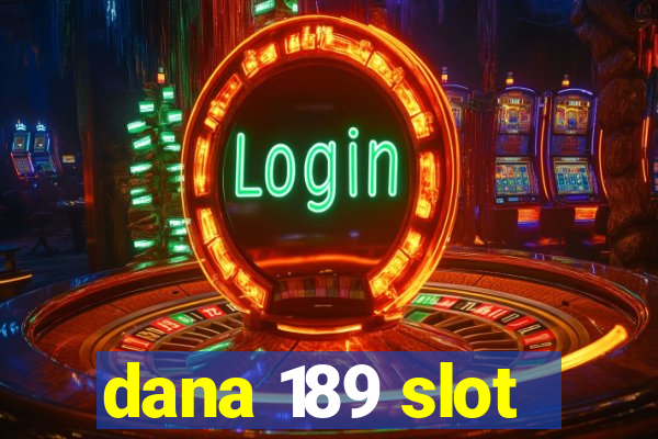 dana 189 slot