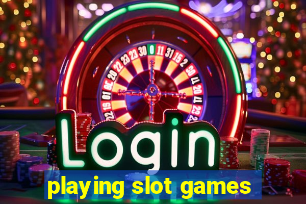 playing slot games