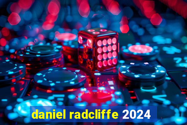 daniel radcliffe 2024