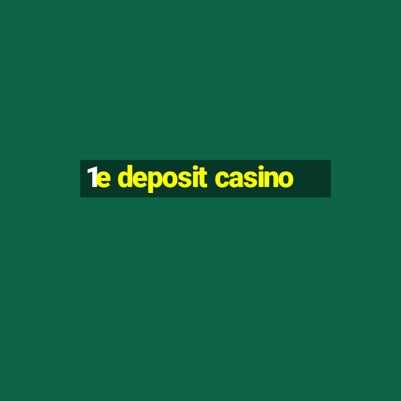 1e deposit casino