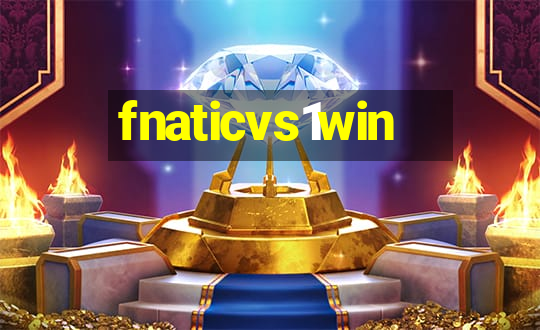 fnaticvs1win