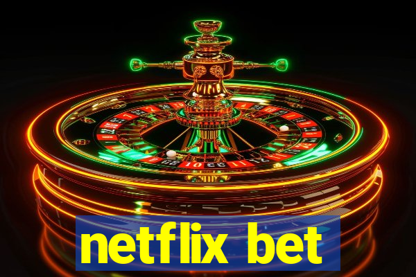 netflix bet