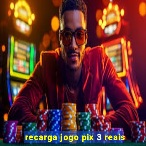 recarga jogo pix 3 reais