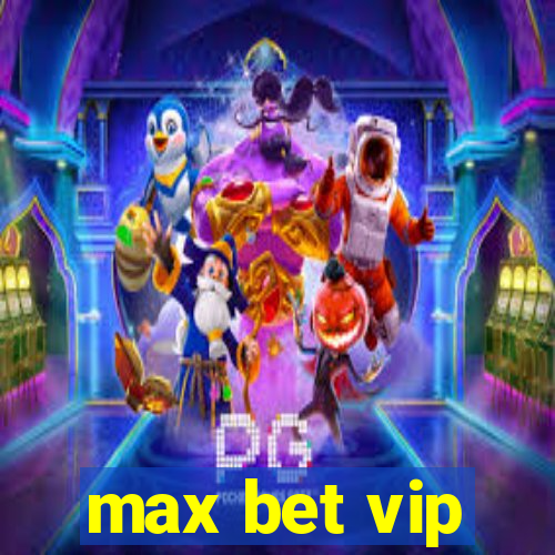 max bet vip