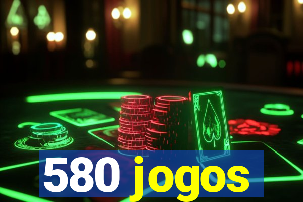 580 jogos