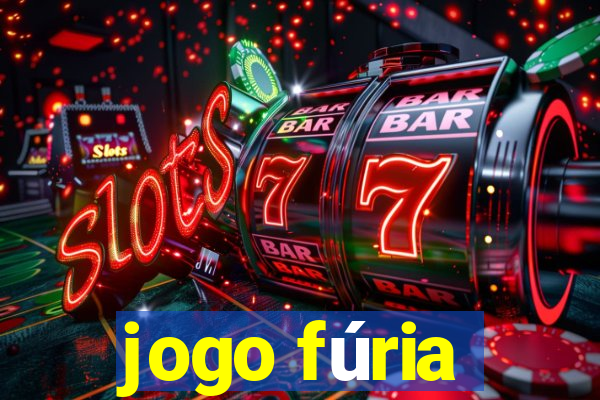 jogo fúria