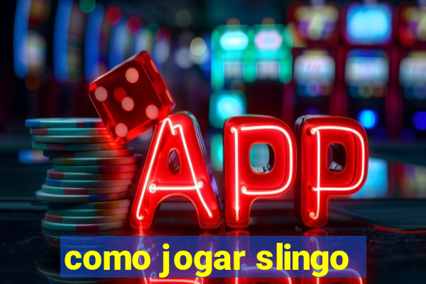 como jogar slingo