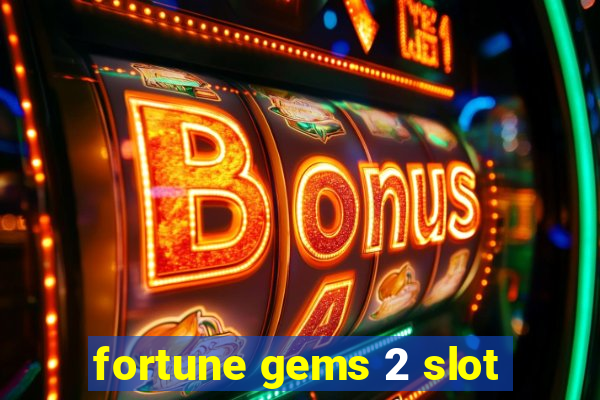 fortune gems 2 slot