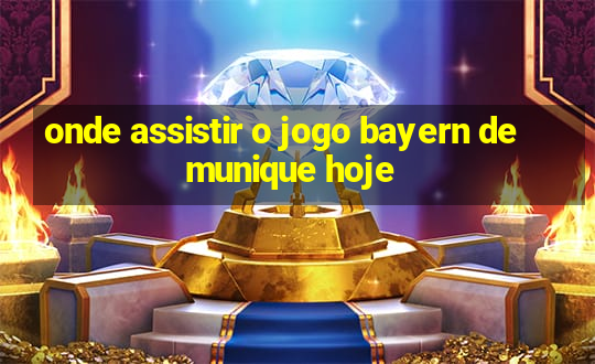 onde assistir o jogo bayern de munique hoje