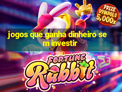 jogos que ganha dinheiro sem investir