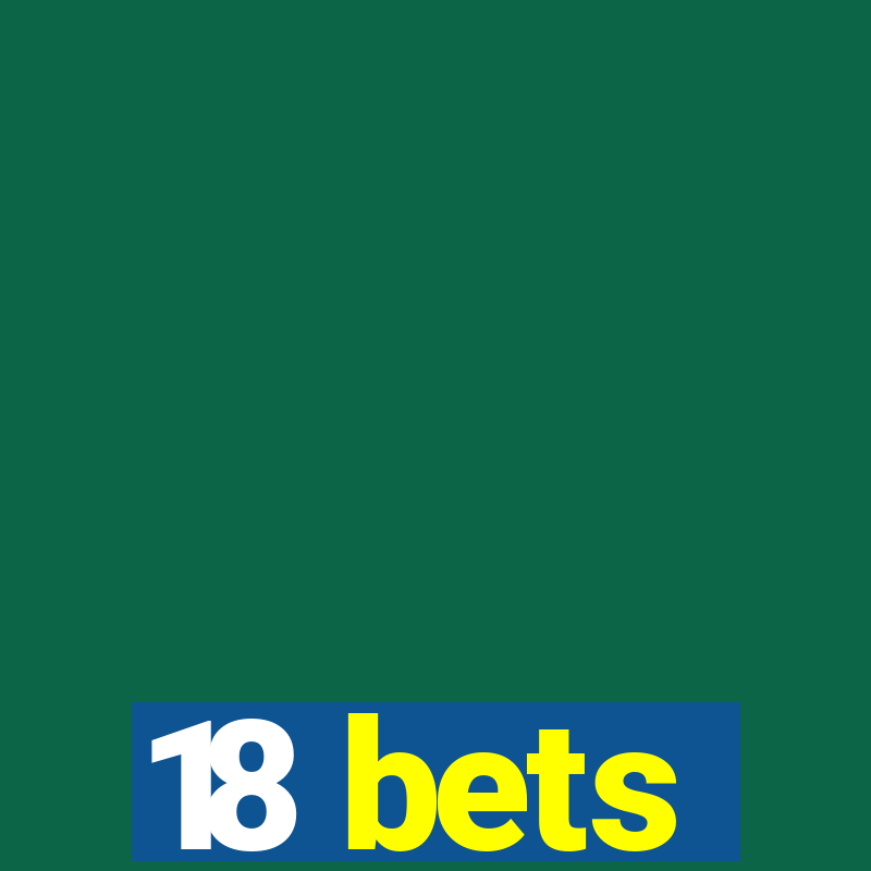 18 bets