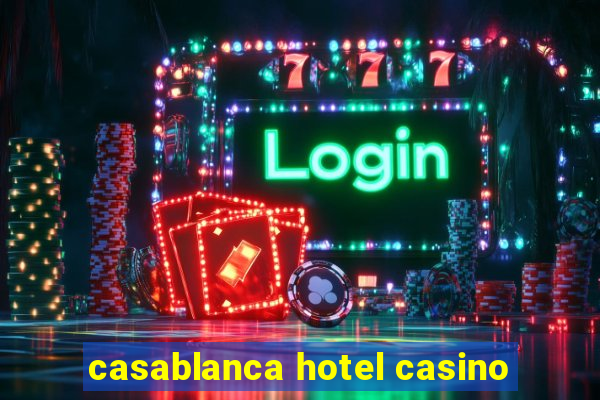 casablanca hotel casino